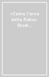 «Come l orco della fiaba». Studi per Franco Cardini. Ediz. multilingue