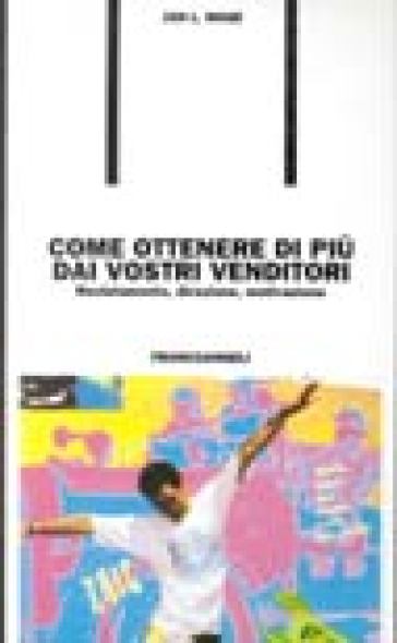 Come ottenere di più dai vostri venditori. Reclutamento, direzione, motivazione - Jan L. Wage