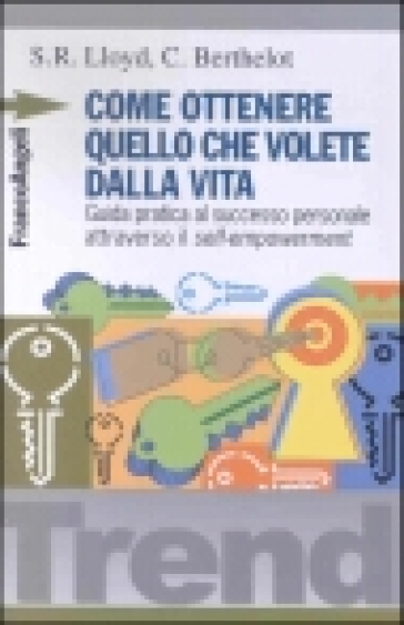 Come ottenere quello che volete dalla vita. Guida pratica al successo personale attraverso il self-empowerment - Sam R. Lloyd - Christine Berthelot