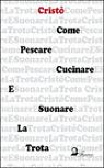 Come pescare, cucinare e suonare la trota - Cristò