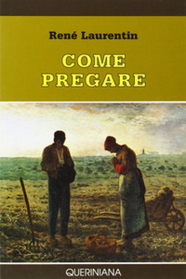 Come pregare. Atteggiamenti fondamentali - René Laurentin