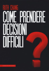 Come prendere decisioni difficili