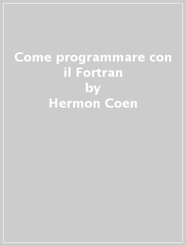 Come programmare con il Fortran - Hermon Coen - Pierluigi Ridolfi