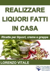 Come realizzare liquori fatti in casa