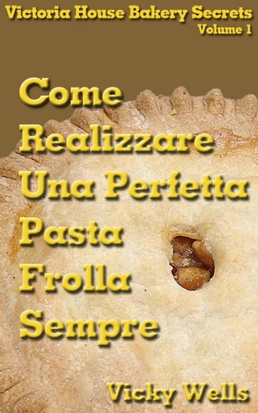 Come realizzare una perfetta pasta frolla - Sempre - Vicky Wells