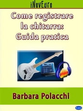 Come registrare la chitarra: guida pratica