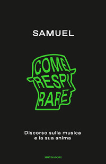 Come respirare. Discorso sulla musica e la sua anima - Samuel - Mauro Garofalo