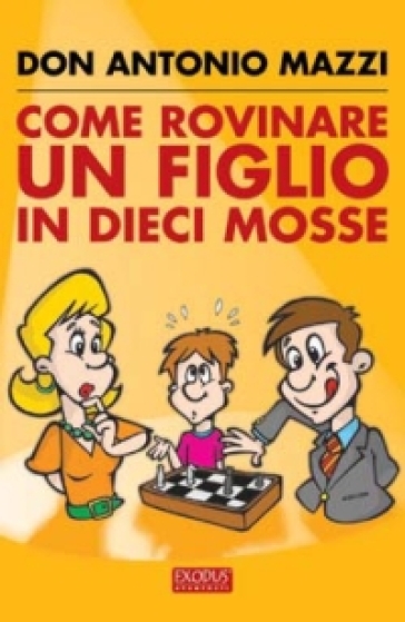 Come rovinare un figlio in dieci mosse - Antonio Mazzi