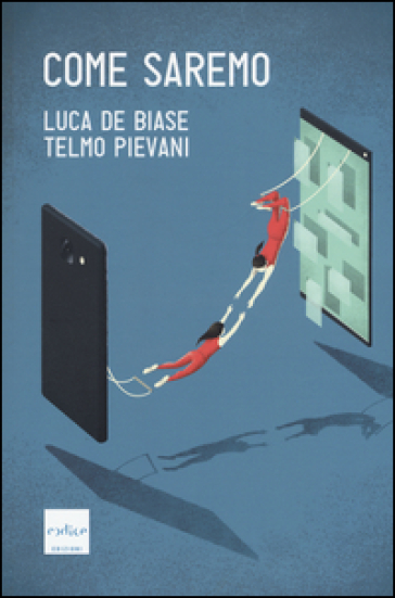 Come saremo - Luca De Biase - Telmo Pievani