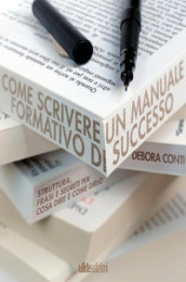 Come scrivere un manuale formativo di successo. Struttura, frasi e segreti per cosa dire e come dirlo