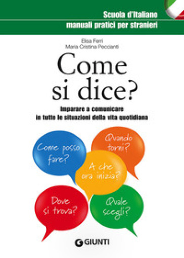 Come si dice? Imparare a comunicare in tutte le situazioni della vita quotidiana - Elisa Ferri - Maria Cristina Peccianti