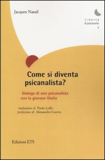 Come si diventa psicanalista? Dialogo di uno pscicanalista con la giovane Giulia - Jacques Nassif