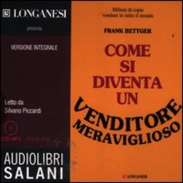 Come si diventa un venditore meraviglioso. Audiolibro. CD Audio formato MP3. Ediz. integrale - Frank Bettger