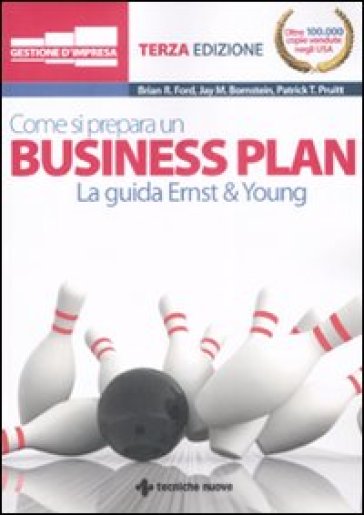 Come si prepara un business plan. La guida Ernst & Young - Patrick T. Pruitt - Jay M. Bornstein - Brian R. Ford