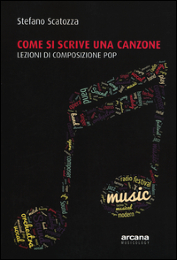 Come si scrive una canzone. Lezioni di composizione pop - Stefano Scatozza