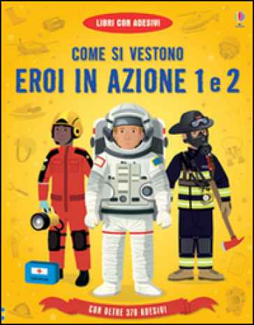 Come si vestono... eroi in azione. Con adesivi. Ediz. illustrata - Lisa Jane Gillespie - Megan Cullis - Emi Ordas