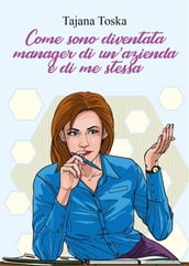 Come sono diventata manager di un azienda e di me stessa