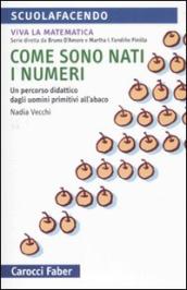 Come sono nati i numeri. Un percorso didattico dagli uomini primitivi all abaco. Viva la matematica