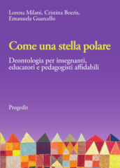 Come una stella polare. Deontologia per insegnanti, educatori e pedagogisti affidabili