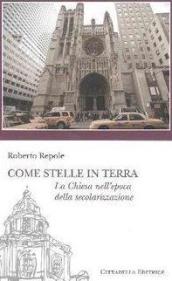 Come stelle in terra. La Chiesa nell epoca della secolarizzazione