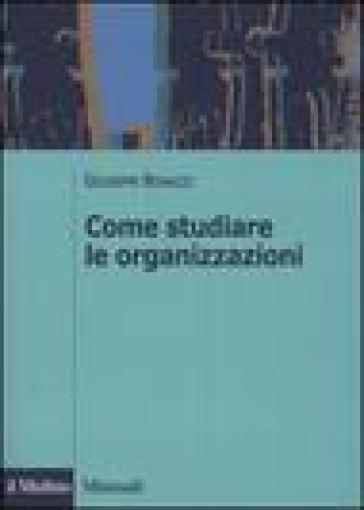 Come studiare le organizzazioni - Giuseppe Bonazzi