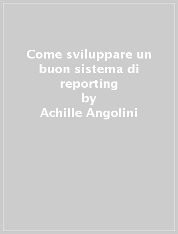 Come sviluppare un buon sistema di reporting - Achille Angolini