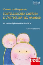 Come sviluppare l intelligenza emotiva e l autostima del bambino. Per crescere figli empatici e sicuri di sé
