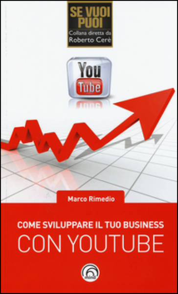 Come sviluppare il tuo business con YouTube - Marco Rimedio