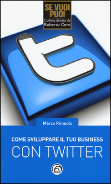 Come sviluppare il tuo business con Twitter - Marco Rimedio