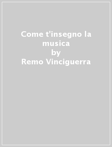 Come t'insegno la musica - Remo Vinciguerra