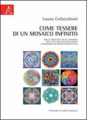 Come tessere di un mosaico infinito. Dalla didattica delle emozioni alla cultura dell inclusione attraverso relazioni significative