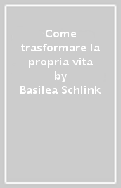 Come trasformare la propria vita