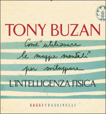Come utilizzare le mappe mentali per sviluppare l'intelligenza fisica - Tony Buzan
