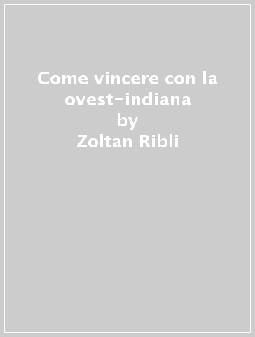 Come vincere con la ovest-indiana - Zoltan Ribli - Gabor Kallai