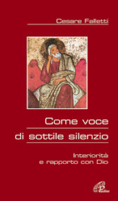 Come voce di sottile silenzio. Interiorità e rapporto con Dio