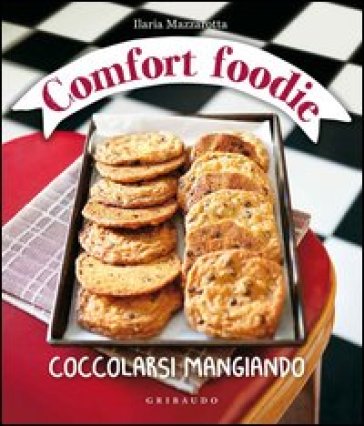 Comfort foodie. Coccolarsi mangiando - Ilaria Mazzarotta