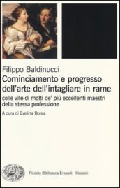 Cominciamento e progresso dell arte dell intagliare in rame. Colle vite di molti de  più eccellenti maestri della stessa professione