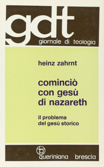 Cominciò con Gesù di Nazareth. Il problema del Gesù storico - Heinz Zahrnt