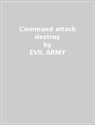 Command attack & destroy - EVIL ARMY