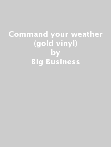 Command your weather (gold vinyl) - Big Business