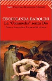 La «Commedia» senza Dio. Dante e la creazione di una realtà virtuale