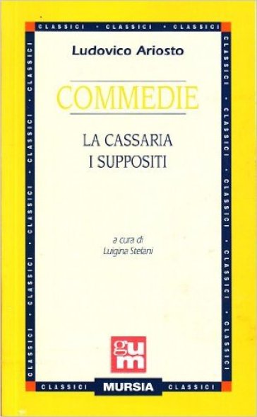 Commedie: La cassaria-I suppositi - Ludovico Ariosto