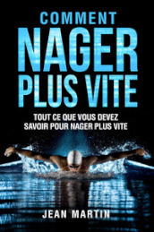 Comment nager plus vite. Tout ce que vous devez savoir pour nager plus vite