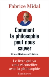 Comment la philosophie peut nous sauver. 22 méditations décisives