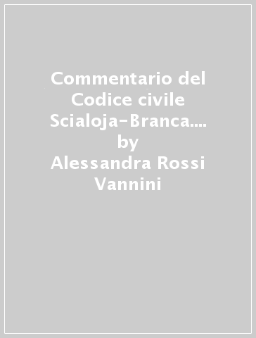 Commentario del Codice civile Scialoja-Branca. Disposizioni penali. 3: Art. 232-241 - Alessandra Rossi Vannini - Nicola Mazzacuva