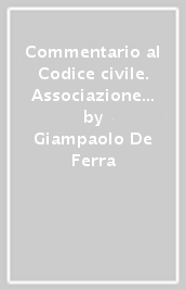 Commentario al Codice civile. Associazione in partecipazione (artt. 2549-2554 del Cod. Civ.)
