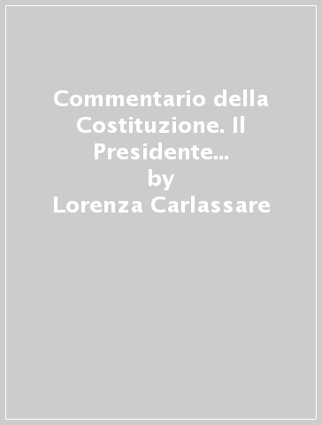 Commentario della Costituzione. Il Presidente della Repubblica (artt. 88-91). 2. - Lorenza Carlassare - Enzo Cheli