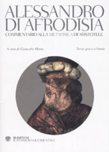 Commentario alla «Metafisica» di Aristotele. Testo greco a fronte - Alessandro di Afrodisia