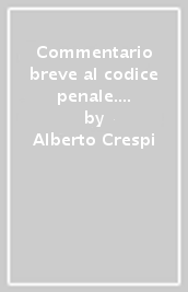 Commentario breve al codice penale. Complemento giurisprudenziale. Edizione per prove concorsuali ed esami 2014