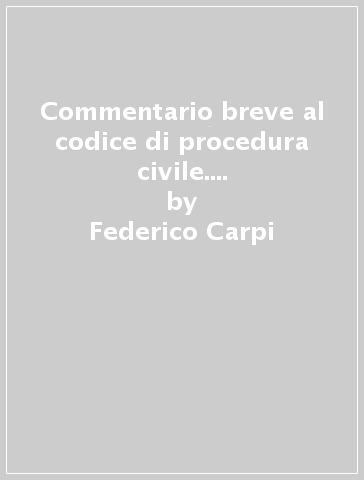 Commentario breve al codice di procedura civile. Complemento giurisprudenziale. Con CD-ROM - Federico Carpi - Michele Taruffo